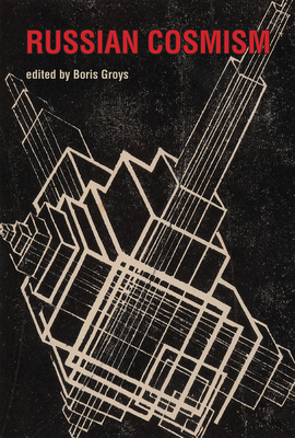 Russian Cosmism - Groys, Boris (Editor)