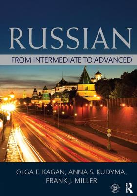Russian: From Intermediate to Advanced - Kagan, Olga, and Anna, Kudyma, and Miller, Frank