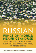 Russian Function Words: Meanings and Use: Conjunctions, Interjections, Parenthetical Words, Particles, and Prepositions