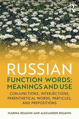 Russian Function Words: Meanings and Use: Conjunctions, Interjections, Parenthetical Words, Particles, and Prepositions - Rojavin, Marina, and Rojavin, Alexander