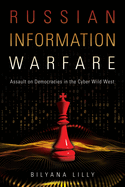 Russian Information Warfare: Assault on Democracies in the Cyber Wild West