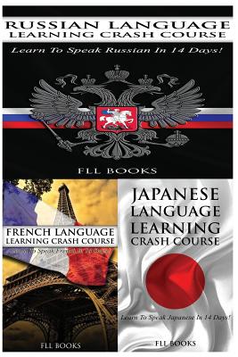 Russian Language Learning Crash Course + French Language Learning Crash Course + Japanese Language Learning Crash Course - Fll Books