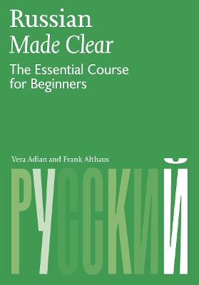 Russian Made Clear: The Essential Course for Beginners - Adian, Vera, and Althaus, Frank
