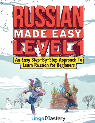 Russian Made Easy Level 1: An Easy Step-By-Step Approach To Learn Russian for Beginners (Textbook + Workbook Included) - Lingo Mastery