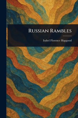 Russian Rambles - Hapgood, Isabel Florence