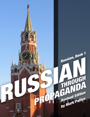 Russian Through Propaganda, Book 1: Russian Through Propaganda - Pettus, Mark R