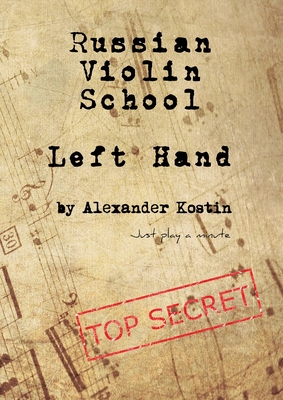 Russian Violin School: Left Hand - Kostin, Alexander
