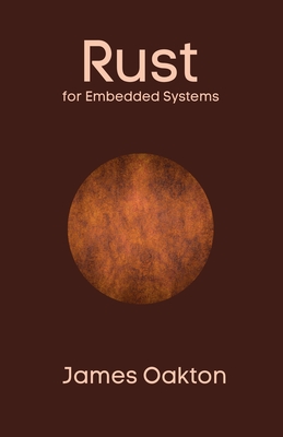 Rust for Embedded Systems - Oakton, James