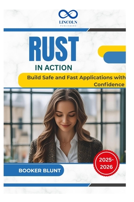 Rust in Action: Build Safe and Fast Applications with Confidence - Blunt, Booker