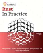 Rust In Practice: A Programmers Guide to Build Rust Programs, Test Applications and Create Cargo Packages