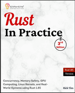 Rust In Practice, Third Edition: Concurrency, Memory Safety, GPU Computing, Linux Kernels, and Real-World Systems using Rust 1.85