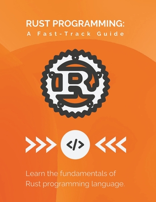 Rust Programming: A Fast-Track Guide: Learn the fundamentals of Rust programming language - Parvin, R