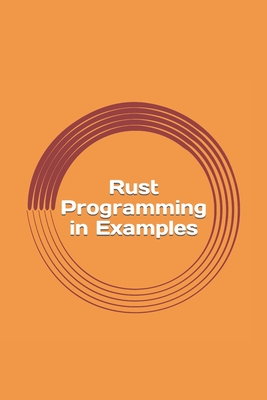 Rust Programming in Examples: Beginners Guide - Sharp, Max