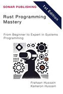 Rust Programming Mastery: From Beginner to Expert in Systems Programming