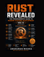 Rust Revealed: The Programmer's Guide to Modern System Development VOL-II