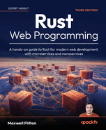 Rust Web Programming: A hands-on guide to Rust for modern web development, with microservices and nanoservices