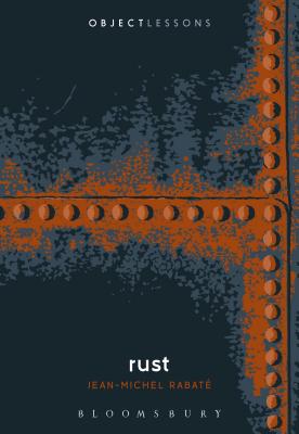 Rust - Rabat�, Jean-Michel, and Bogost, Ian (Editor), and Schaberg, Christopher (Editor)