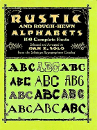 Rustic and Rough-Hewn Alphabets: 100 Complete Fonts - Solo, Dan X