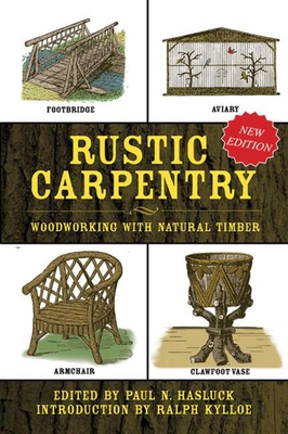 Rustic Carpentry: Woodworking with Natural Timber - Hasluck, Paul N (Editor), and Kylloe, Ralph (Introduction by)