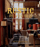 Rustic Revisited: Innovative Design for Cabin, Camp, and Lodge