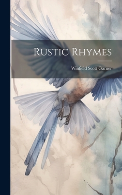 Rustic Rhymes - Garner, Winfield Scott