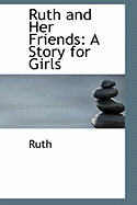 Ruth and Her Friends: A Story for Girls