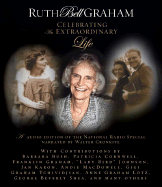 Ruth Bell Graham: Celebrating an Extraordinary Life - Cronkite, Walter, IV (Narrator), and Bush, Barbara (Contributions by), and Cornwell, Patricia (Contributions by)