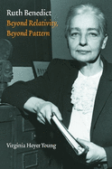 Ruth Benedict: Beyond Relativity, Beyond Pattern