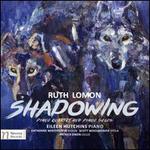 Ruth Lomon: Shadowing - Piano Quartet and Piano Solos