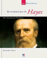 Rutherford B. Hayes: Our Nineteenth President