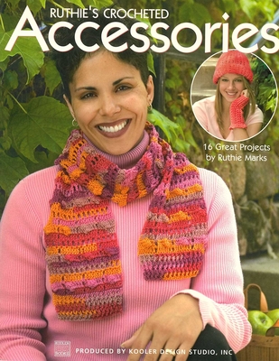 Ruthie's Crocheted Accessories: 16 Great Projects - Marks, Ruthie