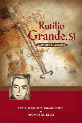 Rutilio Grande, Sj: Homilies and Writings - Grande, Rutilio