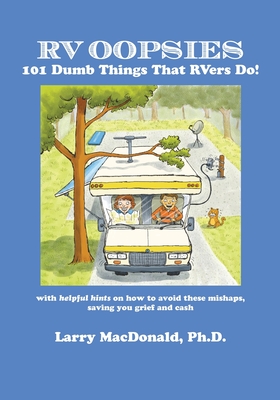 RV Oopsies: 101 Dumb Things That RV'ers Do! - MacDonald, Larry