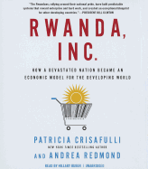 Rwanda, Inc.: How a Devastated Nation Became an Economic Model for the Developing World