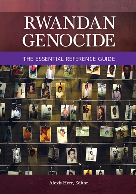Rwandan Genocide: The Essential Reference Guide - Herr, Alexis (Editor)