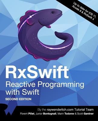 RxSwift: Reactive Programming with Swift, Second Edition - Pillet, Florent, and Bontognali, Junior, and Todorov, Marin
