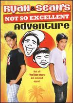 Ryan and Sean's Not So Excellent Adventure