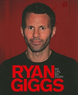 Ryan Giggs: My Life, My Story