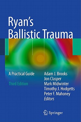 Ryan's Ballistic Trauma: A Practical Guide - Brooks, Adam J (Editor), and Clasper, Jon (Editor), and Midwinter, Mark (Editor)
