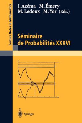 S�minaire de Probabilit�s XXXVI - Az�ma, Jacques (Editor), and �mery, Michel (Editor), and LeDoux, Michel (Editor)