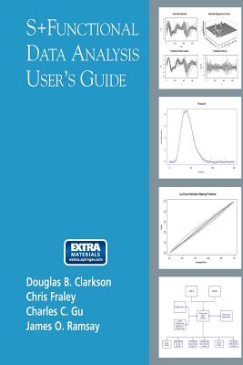 S+functional Data Analysis: User's Manual for Windows (R) - Clarkson, Douglas B, and Fraley, Chris, and Gu, Charles