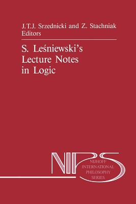 S. Le niewski's Lecture Notes in Logic - Srzednicki, Jan J T (Editor), and Stachniak, Z (Editor)