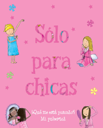 S?lo Para Chicas: ?qu? Me Est� Pasando? Mi Pubertad