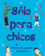 S?lo Para Chicos: ?qu? Me Est� Pasando? Mi Pubertad