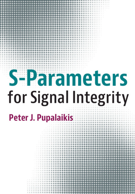 S-Parameters for Signal Integrity - Pupalaikis, Peter J.
