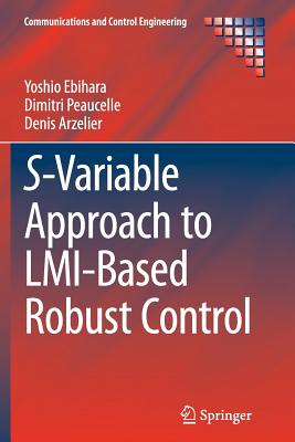 S-Variable Approach to LMI-Based Robust Control - Ebihara, Yoshio, and Peaucelle, Dimitri, and Arzelier, Denis