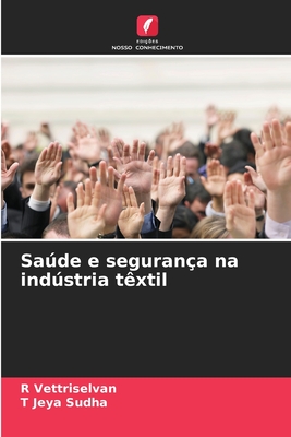 Sa�de e seguran?a na ind�stria t?xtil - Vettriselvan, R, and Jeya Sudha, T