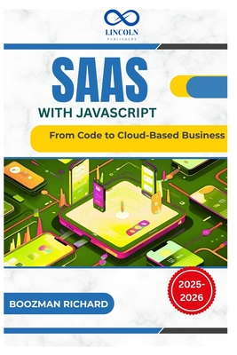 SaaS with JavaScript: From Code to Cloud-Based Business - Richard, Boozman