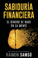 Sabidur?a Financiera: El Dinero se hace en la Mente