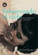 Saboreando El Cielo: Una Infancia Palestina